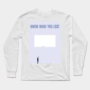 Know What You Lost Long Sleeve T-Shirt